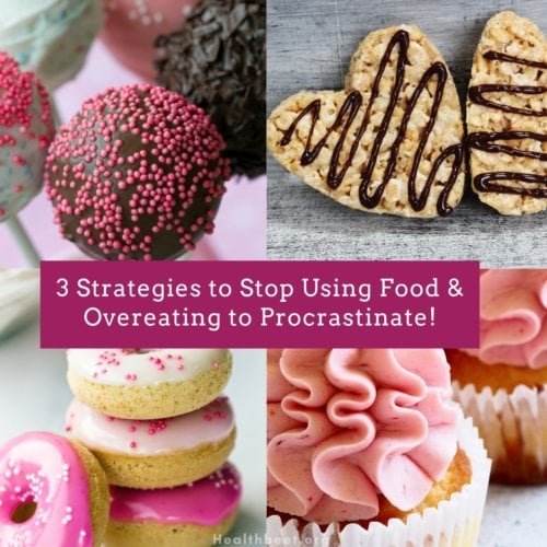 3 strategies to stop using food or overeating to procrastinate