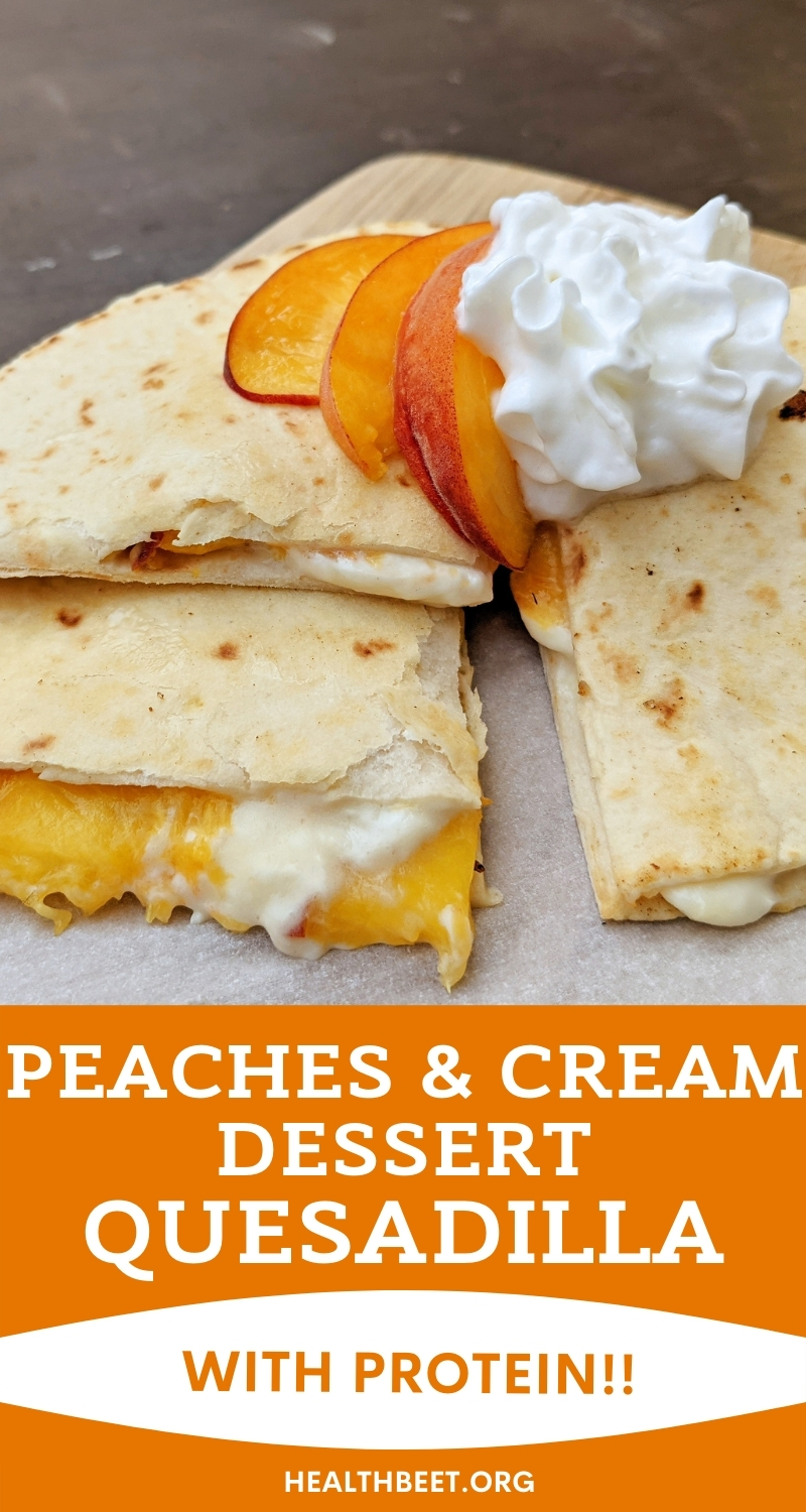 Best Protein Peaches & Cream Dessert Quesadilla Health Beet