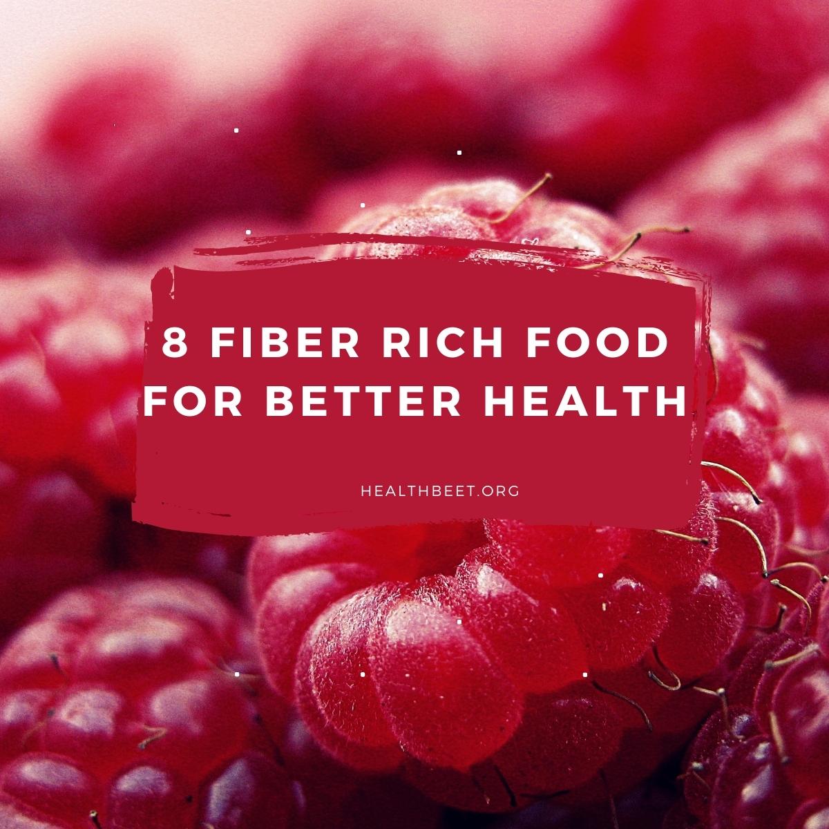 8 Fiber Rich Foods For Better Health Health Beet