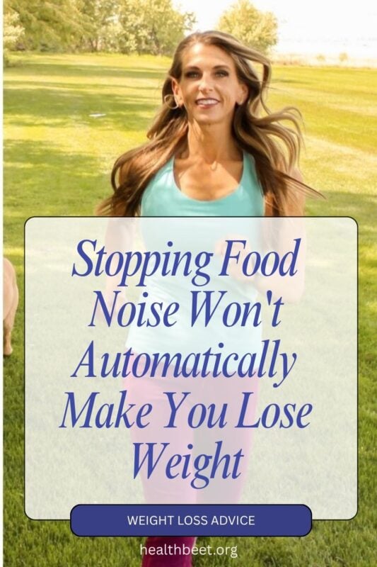 stopping food noise wont automatically make you lose weight