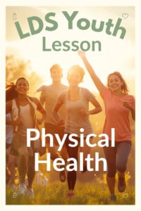 LDS youth lesson physical health
